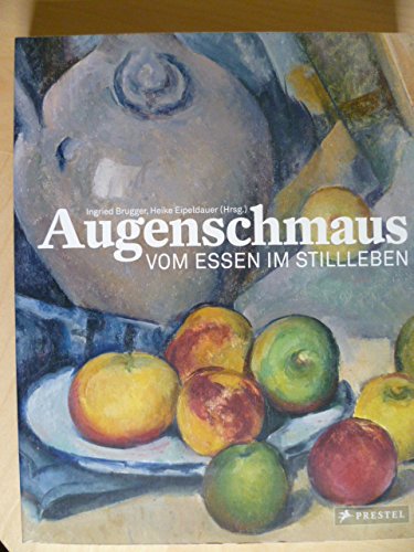 Imagen de archivo de Augenschmaus. Vom Essen im Stillleben a la venta por Versandantiquariat Felix Mcke