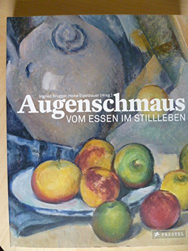 Stock image for Augenschmaus. Vom Essen im Stillleben for sale by Versandantiquariat Felix Mcke