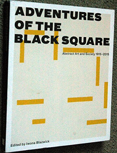 Beispielbild fr Adventures Of The Black Square Abstract Art And Society 1915-2015 zum Verkauf von WorldofBooks