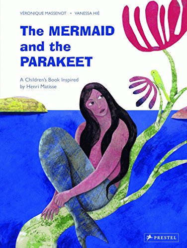 Imagen de archivo de The Mermaid and the Parakeet: A Children's Book Inspired by Henri Matisse (Children's Books Inspired by Famous Artworks) a la venta por SecondSale