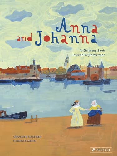 Stock image for Anna and Johanna: A Children's Book Inspired by Jan Vermeer (Children's Books Inspired by Famous Artworks) for sale by PlumCircle