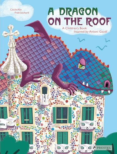 Stock image for A Dragon on the Roof: A Childrens Book Inspired by Antoni Gaud (Childrens Books Inspired by Famous Artworks) for sale by Goodwill Books