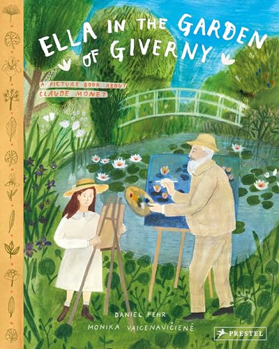 Beispielbild fr Ella in the Garden of Giverny: A Picture Book about Claude Monet zum Verkauf von Bellwetherbooks