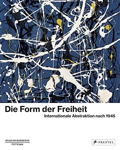 Beispielbild fr Die Form der Freiheit. Internationale Abstraktion nach 1945. zum Verkauf von Antiquariat Willi Braunert