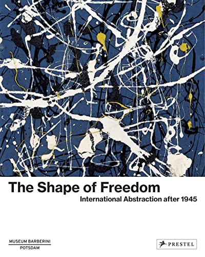 9783791379487: The Shape of Freedom: International Abstraction after 1945 (Museum Barberini)
