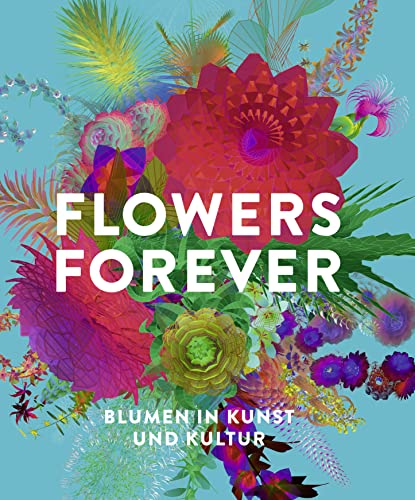 Imagen de archivo de Flowers Forever: Blumen in Kunst und Kultur a la venta por Revaluation Books