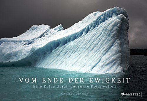 9783791381428: Vom Ende der Ewigkeit: Eine Reise durch bedrohte Polarwelten