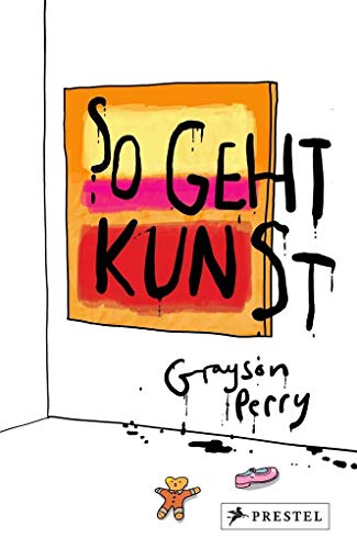 9783791383361: So geht Kunst!: Die heutige Kunstwelt verstehen und vielleicht lieben lernen