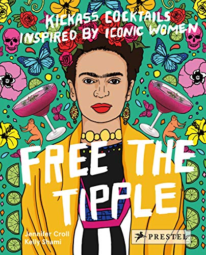 9783791384047: Free The Tipple: Kickass Cocktails Inspired by Iconic Women