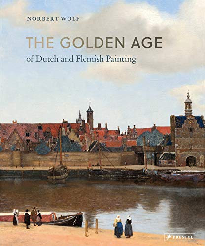 The Golden Age of Dutch and Flemish Painting (Hardcover) - Norbert Wolf