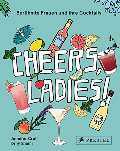 Imagen de archivo de Cheers, Ladies!: Berhmte Frauen und ihre Cocktails a la venta por medimops