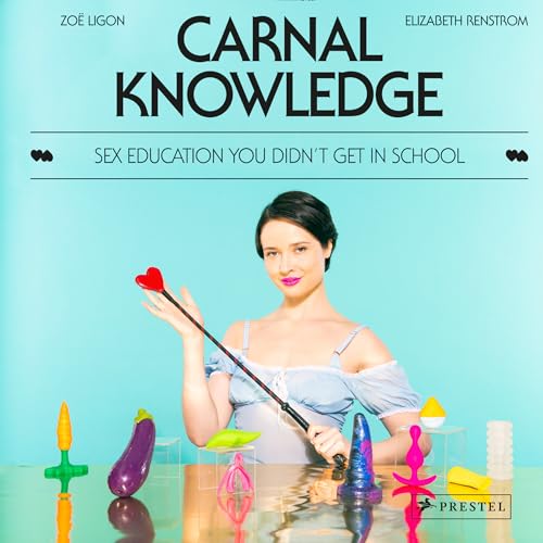 Stock image for Carnal Knowledge: Sex Education You Didn't Get in School for sale by SecondSale