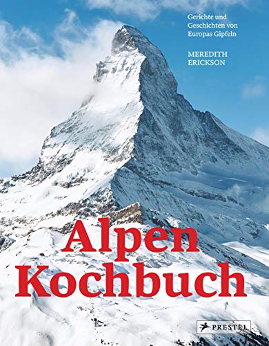 9783791386560: Alpen Kochbuch: Rezepte und Geschichten von Europas Gipfeln