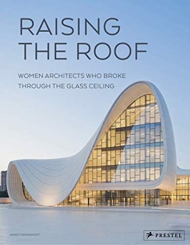 9783791386638: Raising the Roof: Women Architects Who Broke Through the Glass Ceiling
