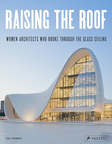 Stock image for Raising the Roof: Women Architects Who Broke Through the Glass Ceiling for sale by Bellwetherbooks