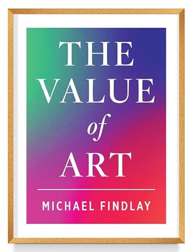 Imagen de archivo de The Value of Art: Money. Power. Beauty. (New, Expanded Edition) a la venta por Bellwetherbooks