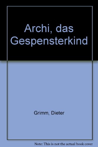 Archi, das Gespensterkind (German Edition) (9783791507453) by Grimm, Dieter