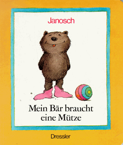 Mein BÃ¤r braucht eine MÃ¼tze. (9783791510422) by Janosch