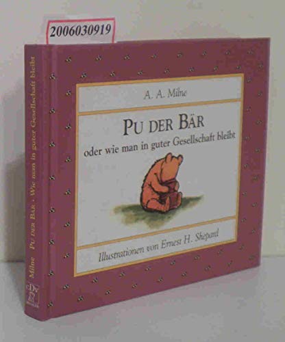 Pu der BÃ¤r oder wie man in guter Gesellschaft bleibt. (9783791513133) by Milne, Alan Alexander; Shepard, Ernest H.