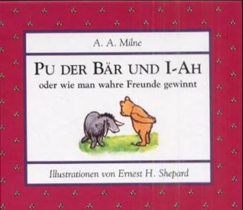 Pu der BÃ¤r und I- Ah oder wie man wahre Freunde gewinnt. (9783791513355) by Milne, Alan Alexander; Shepard, Ernest H.