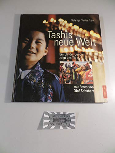 Tashis neue Welt : ein blinder Junge zeigt uns Tibet. Sabriye Tenberken. Mit Fotos von Olaf Schubert - Tenberken, Sabriye (Mitwirkender) und Olaf (Mitwirkender) Schubert