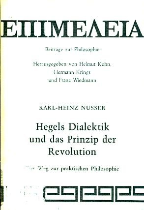 Stock image for Hegels Dialektik und das Prinzip der Revolution - Der Weg zur praktischen Philosophie. EPIMELEIA. Beitrge zur Philosophie Band 22. for sale by Antiquariat Ottakring 1160 Wien