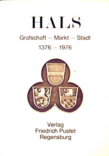 Hals. Grafschaft, Markt, Stadt. 1376-1976. Festschrift zur 600. Wiederkehr der Stadterhebung von ...