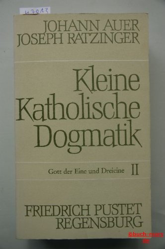 9783791705569: Gott, der Eine und Dreieine (Kleine katholische Dogmatik / Johann Auer und Joseph Ratzinger) (German Edition)