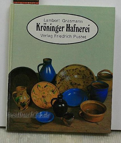 9783791705736: Kroninger Hafnerei (Niederbayern, Land und Leute) [Hardcover] by Grasmann, La...