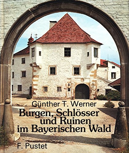 Burgen, Schlösser und Ruinen im Bayerischen Wald.