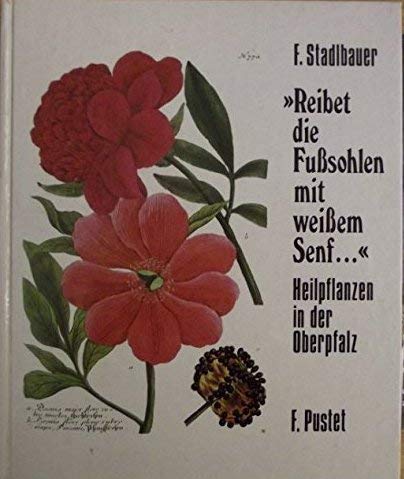 Beispielbild fr Reibet die Fusohlen mit weiem Senf ., Heilpflanzen der Oberpfalz zum Verkauf von medimops