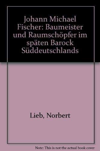 9783791707167: Johann Michael Fischer. Baumeister und Raumschpfer im spten Barock Sddeutschlands