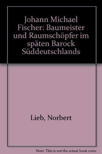 9783791707167: Johann Michael Fischer: Baumeitster und Raumschöpfer im späten Barock Süddeutschlands (German Edition)