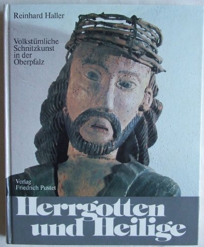 9783791707228: Herrgotten und Heilige: Volkstümliche Schnitzkunst in der Oberpfalz (Oberpfälzer Kostbarkeiten) (German Edition)