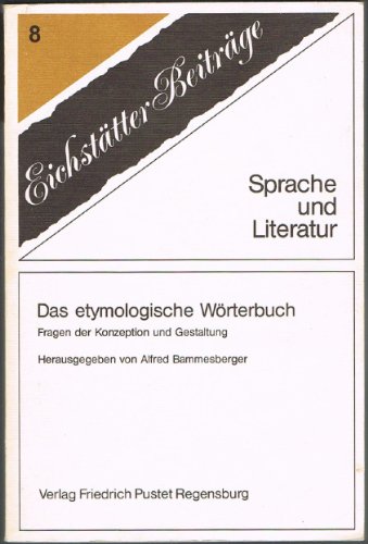 Das Etymologische Wörterbuch: Fragen der Konzeption und Gestaltung (Eichstätter Beiträge)