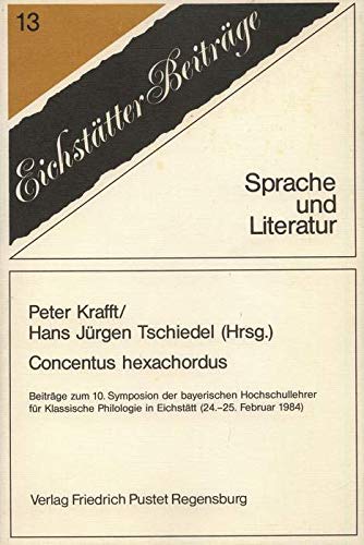 Imagen de archivo de Concentus hexachordus: Beitra ge zum 10. Symposion der bayerischen Hochschullehrer fu r Klassische Philologie in Eichsta tt (24.-25. Februar 1984) (Abteilung Sprache und Literatur) (German Edition) a la venta por Midtown Scholar Bookstore