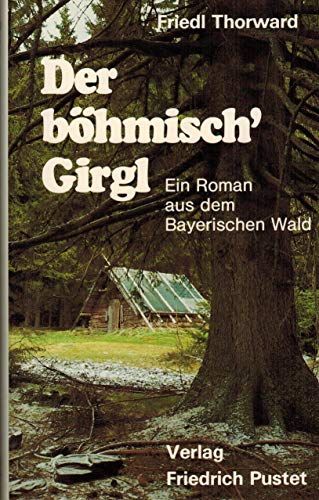 9783791709567: Der bmisch' Girgl. Ein Roman aus dem Bayerischen Wald