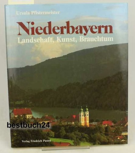 Stock image for Niederbayern. Landschaft, Kunst, Brauchtum for sale by medimops