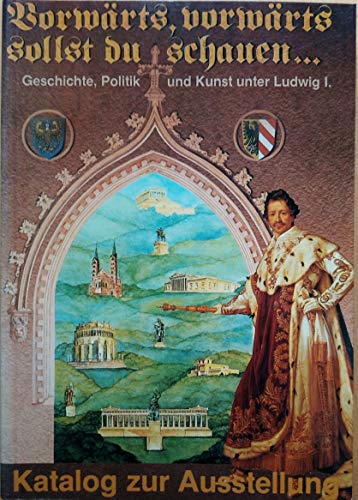 Beispielbild fr Vorwrts, vorwrts sollst du schauen. Geschichte, Politik und Kunst unter Ludwig I. Katalog zur Ausstellung. zum Verkauf von Antiquariaat Schot