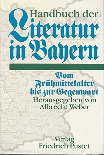 Handbuch der Literatur in Bayern : vom Frühmittelalter bis zur Gegenwart : Geschichte und Interpr...