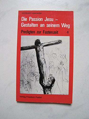 Die Passion Jesu - Gestalten an seinem Weg (Predigten zur Fastenzeit)