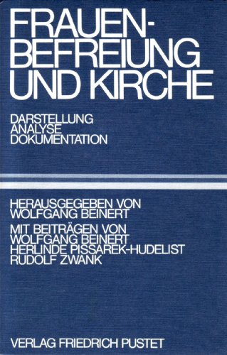 Frauenbefreiung und Kirche. Darstellung - Analyse - Dokumentation. Mit Beiträgen von Wolfgang Bei...