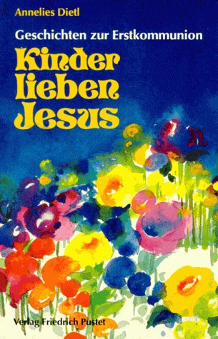 Beispielbild für Kinder lieben Jesus. Geschichten zur Erstkommunion. zum Verkauf von Ostmark-Antiquariat Franz Maier