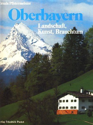 9783791711942: Oberbayern. Landschaft, Kunst, Brauchtum