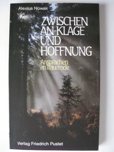 9783791712147: Zwischen An-Klage und Hoffnung: Ansprachen an Trauernde - Nowak, Alexius