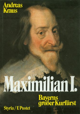 Maximilian I. Bayerns grosser KurfÃ¼rst. (9783791712505) by Kraus, Andreas