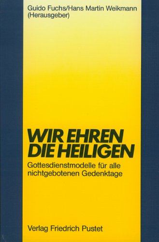 Stock image for Wir ehren die Heiligen. Gottesdienstmodelle fr alle nichtgebotenen Gedenktage. hrsg. von Guido Fuchs und Martin Weikmann for sale by Mephisto-Antiquariat