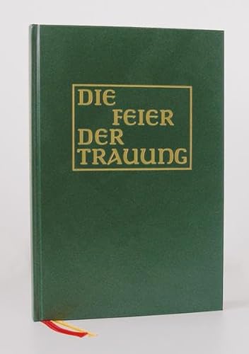 Die Feier der Trauung: In den Katholischen Bistümern des deutschen Sprachraums. Altarausgabe (Liturgica) - Hrsg. im Auftrag d. Bischofskonferenzen Deutschlands Österreich u. d. Schweiz sowie der (Erz)Bischöfe von Bozen-Brixen Lüttich Luxemburg und Straßburg