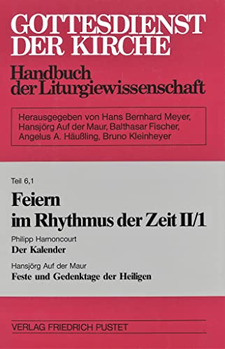 Feiern im Rhythmus der Zeit II/2. Der Kalender. Von Philipp Harnoncourt. - Feste und Gedenktage der Heiligen. Von Hansjörg auf der Maur. (= Gottesdienst der Kirche. Handbuch der Hansjörg auf der Maur, Teil 6). - Harnoncourt, Philipp und Hansjörg auf der Maur