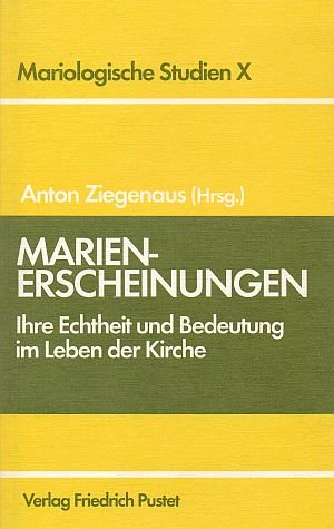 Mariologische Studien - Band X: Marienerscheinungen - Ihre Echtheit und Bedeutung im Leben der Kirche - Ziegenaus, Anton